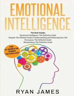 Emotional Intelligence: The Definitive Guide Empath: How to Thrive in Life as a Highly Sensitive Persuasion: The Definitive Guide to Understanding Influence Manipulation: Understanding Manipulation