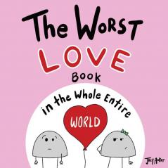 The Worst Love Book in the Whole Entire World: 1 (Entire World Books)