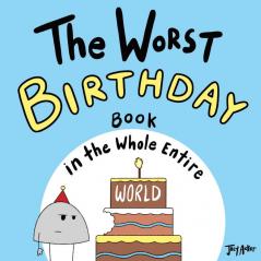 The Worst Birthday Book in the Whole Entire World: 1 (Entire World Books)