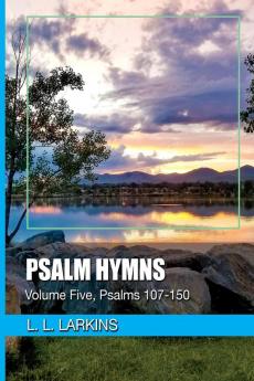 Psalm Hymns: Volume Five Psalms 107-150