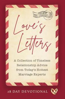 Love's Letters: A Collection of Timeless Relationship Advice from Today's Hottest Marriage Experts