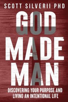 God Made Man: Discovering Your Purpose and Living an Intentional Life: 1