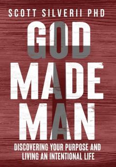 God Made Man: Discovering Your Purpose and Living an Intentional Life: 3