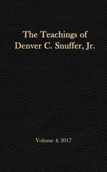 The Teachings of Denver C. Snuffer Jr. Volume 4: 2017: Reader's Edition Hardback 6 x 9 in.