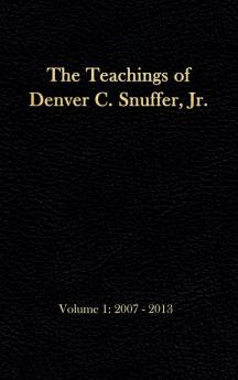 The Teachings of Denver C. Snuffer Jr. Volume 1: 2007-2013: Reader's Edition Hardback 6 x 9 in.