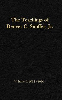 The Teachings of Denver C. Snuffer Jr. Volume 3: 2014-2016: Reader's Edition Hardback 6 x 9 in.