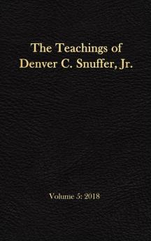 The Teachings of Denver C. Snuffer Jr. Volume 5: 2018: Reader's Edition Hardback 6 x 9 in.