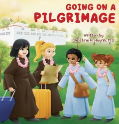 Going on a Pilgrimage: Teach Kids The Virtues Of Patience Kindness And Gratitude From A Buddhist Spiritual Journey - For Children To Experience ... the Buddha's Teachings Into Practice)