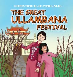 The Great Ullambana Festival: A Children's Book On Love For Our Parents Gratitude And Making Offerings - Kids Learn Through The Story of Moggallana: 3 (Bringing the Buddha's Teachings Into Practice)