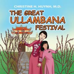 The Great Ullambana Festival: A Children's Book On Love For Our Parents Gratitude And Making Offerings - Kids Learn Through The Story of Moggallana: 3 (Bringing the Buddha's Teachings Into Practice)