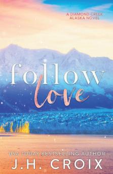 Follow Love: 2 (Diamond Creek Alaska)