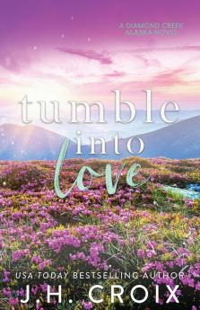 Tumble Into Love: 5 (Diamond Creek Alaska)