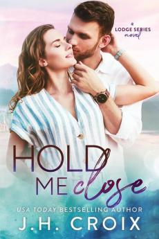 Hold Me Close: 7 (Last Frontier Lodge Novels)