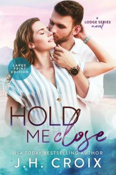 Hold Me Close: 7 (Last Frontier Lodge Novels)