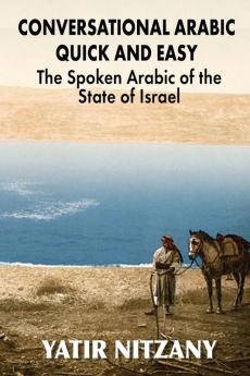 Conversational Arabic Quick and Easy: The Spoken Arabic of the State of Israel