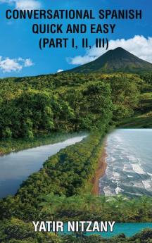 Conversational Spanish Quick and Easy - Part 1 2 and 3