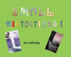 Small Distortions: A Coffee Table Book by Jen Selinsky