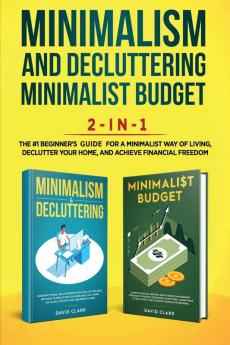 Minimalism Decluttering and Minimalist Budget 2-in-1 Book: The #1 Beginner's Box Set for A Minimalist Way of Living Declutter Your Home and Achieve Financial Freedom