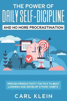 The Power Of Daily Self -Discipline And No More Procrastination 2 in 1 Book: Proven Productivity Tactics To Beat Laziness And Develop Atomic Habits