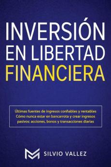 Inversión en libertad financiera: Últimas fuentes de ingresos confiables y rentables cómo nunca estar en bancarrota y crear ingresos pasivos: acciones bonos y transacciones diarias