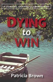 Dying to Win: 4 (Coastal Coffee Club Mystery)