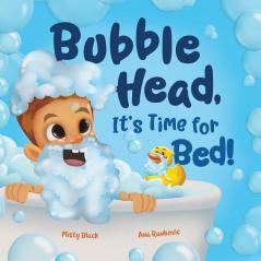 Bubble Head It's Time for Bed!: A fun way to learn days of the week hygiene and a bedtime routine. Ages 4-7.