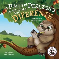 A Paco el Perezoso le encanta ser diferente: Una historia de autoestima: Sloan the Sloth Loves Being Different (Spanish Edition): 5 (Zac y Sus Amigos)