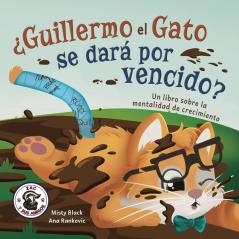 ¿Guillermo El Gato Se Dará Por Vencido?: Un Libro Sobre La Mentalidad De Crecimiento. (Zac Y Sus Amigos) (Spanish Edition)