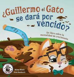 ¿Guillermo El Gato Se Dará Por Vencido?: Un Libro Sobre La Mentalidad De Crecimiento. (Zac Y Sus Amigos) (Spanish Edition)