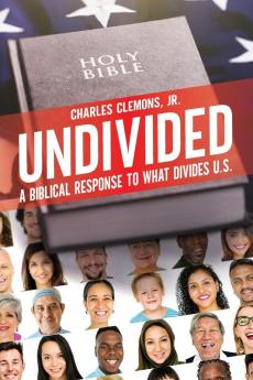 Undivided: A Biblical Response to What Divides U.S.