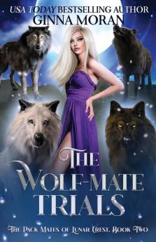 The Wolf-Mate Trials: 2 (The Pack Mates of Lunar Crest)