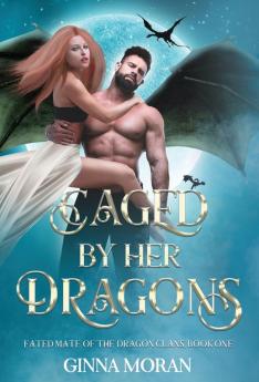 Caged by Her Dragons: 1 (Fated Mate of the Dragon Clans)