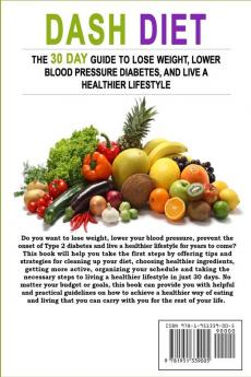 Dash Diet: The 30 Day Guide to Lose Weight Lower Blood Pressure Prevent Diabetes and Live a Healthier Lifestyle