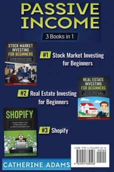 Passive Income: 3 Books in 1: Stock Market Investing for Beginners Real Estate Investing for Beginners and Shopify