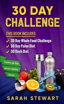 30 Day Challenge: 30 Day Whole Food Challenge 30 Day Paleo Challenge 30 Dash Diet