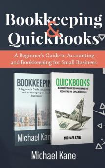 Bookkeeping and QuickBooks: A Beginner's Guide to Accounting and Bookkeeping for Small Business