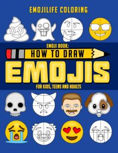 How to Draw Emojis: Learn to Draw 50 of your Favourite Emojis - For Kids Teens & Adults