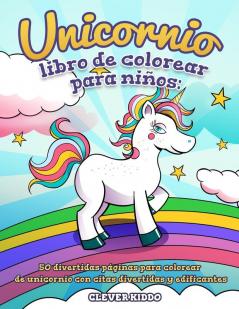 Unicornio libro de colorear para niños: 50 divertidas páginas para colorear de unicornio con citas divertidas y edificantes (Spanish Edition)