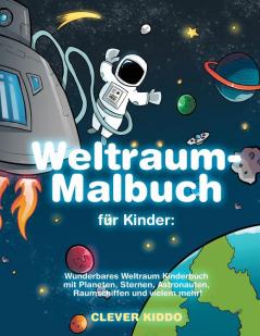 Weltraum-Malbuch für Kinder: Wunderbares Weltraum Kinderbuch mit Planeten Sternen Astronauten Raumschiffen und vielem mehr! (German Edition)