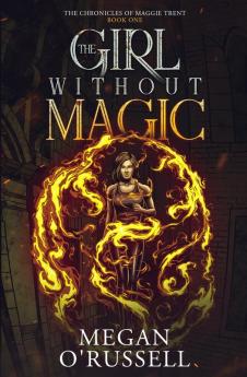 The Girl Without Magic: 1 (Chronicles of Maggie Trent)