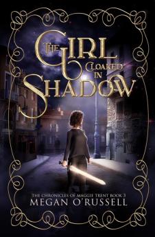 The Girl Cloaked in Shadow: 3 (Chronicles of Maggie Trent)