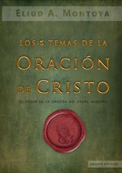 Los cinco temas de la oración de Cristo: El poder de la oración del Padre Nuestro