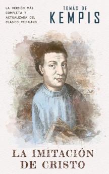 La imitación de Cristo: Versión contemporánea (completa y con más referencias) del clásico cristiano