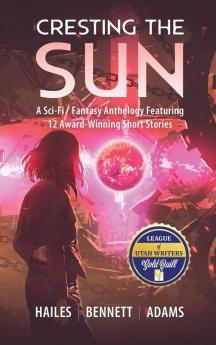 Cresting the Sun: A Sci-Fi / Fantasy Anthology Featuring 12 Award-Winning Short Stories