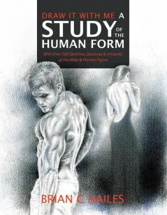 Draw It With Me - A Study of the Human Form: With Over 500 Sketches Gestures and Artworks of the Male and Female Figure: 2