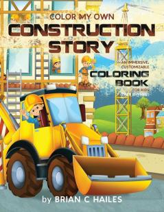 Color My Own Construction Story: An Immersive Customizable Coloring Book for Kids (That Rhymes!): 14