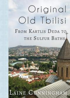 Original Old Tbilisi: From Kartlis Deda to the Sulfur Baths: 35 (Travel Photo Art)