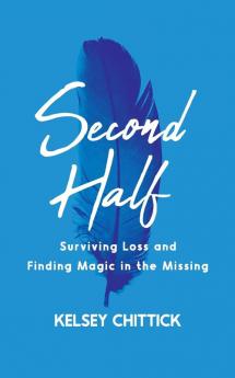 Second Half Book: Surviving Loss and Finding Magic in the Missing