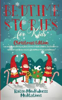 Bedtime Stories for Kids: Christmas Edition - Fun and Calming Christmas Short Stories for Kids Children and Toddlers to Fall Asleep Fast! Reduce Anxiety Develop Inner Peace and Happiness