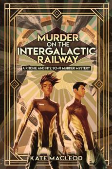 Murder on the Intergalactic Railway: A Ritchie and Fitz Sci-Fi Murder Mystery: 1 (The Ritchie and Fitz Sci-Fi Murder Mysteries)